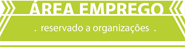 Área de emprego - Reservado a Organizações